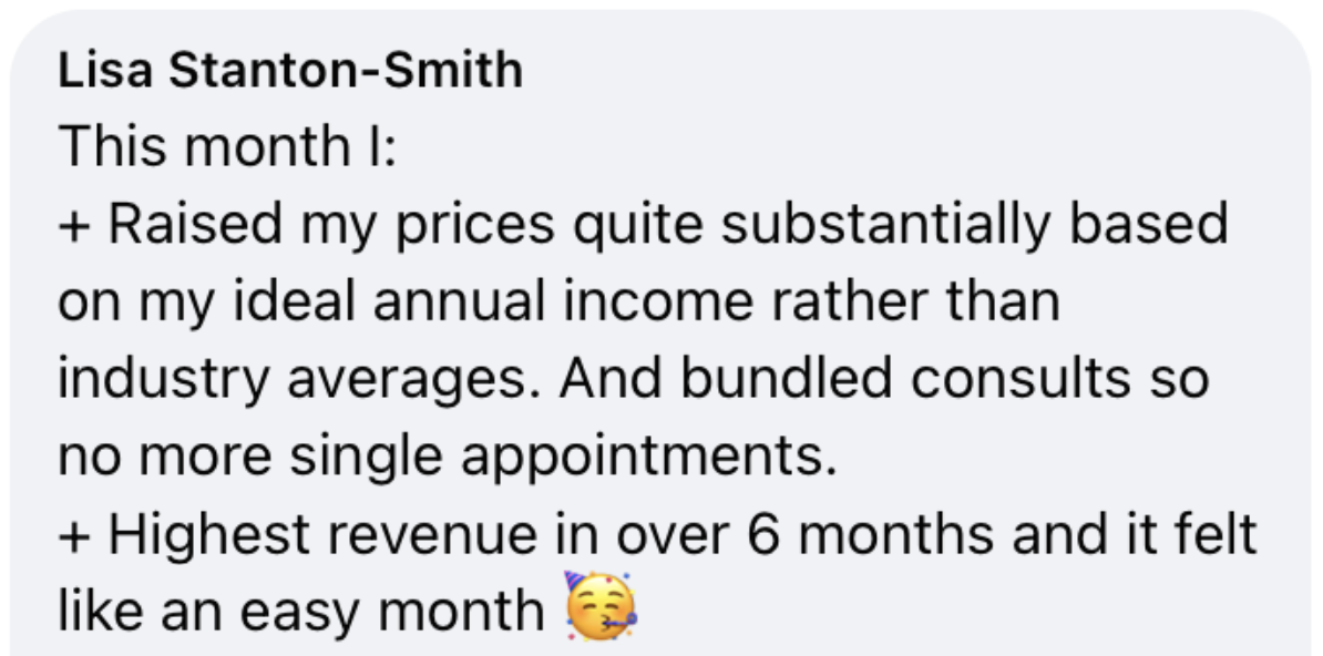 Lisa Stanton-Smith testimonial: Raised prices substantially, bundled consults, highest revenue in over 6 months and it felt like an easy month.
